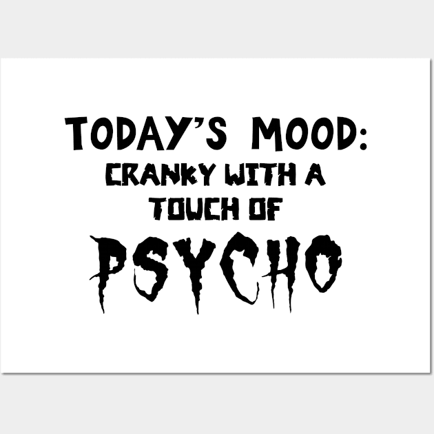 Today's Mood Cranky With A Touch Of Psycho Wall Art by Francoco